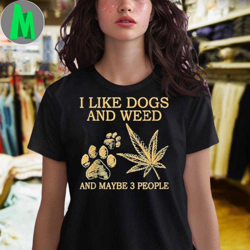 I Like Dogs And Weed And Maybe 3 People T-Shirt Funny Sarcastic Graphic Tee Cannabis Leaf & Paw Print