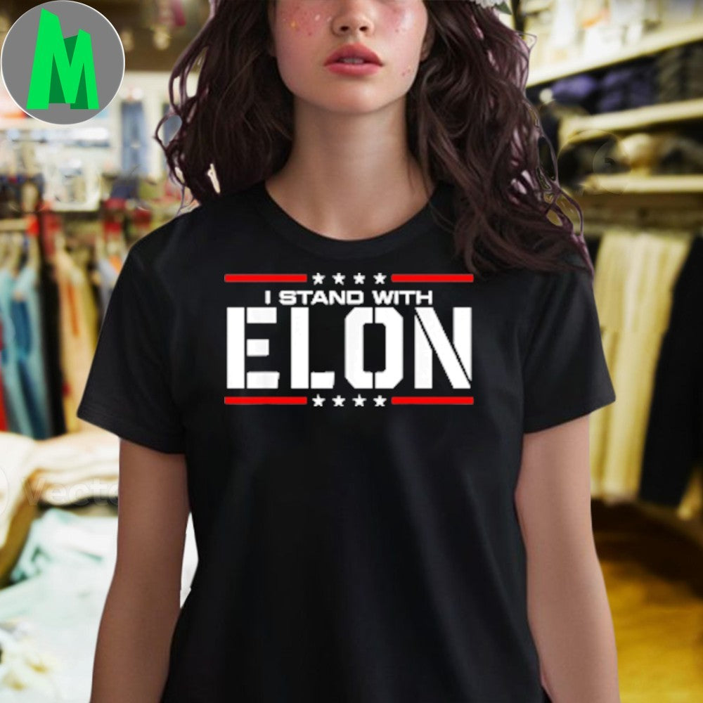 I Stand With Elon Political Slogan Shirt