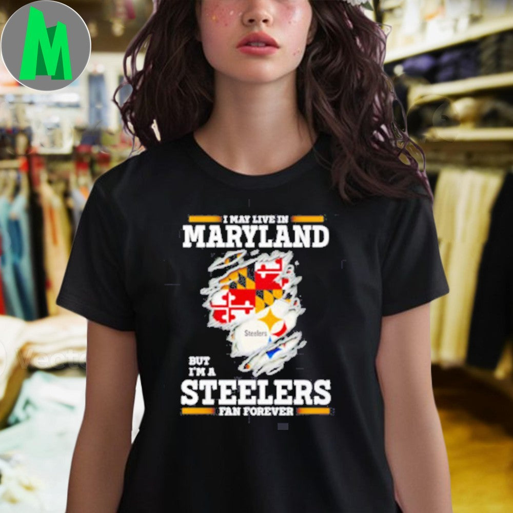 I may live in Maryland but I’m a Steelers fan forever logo 2025 shirt