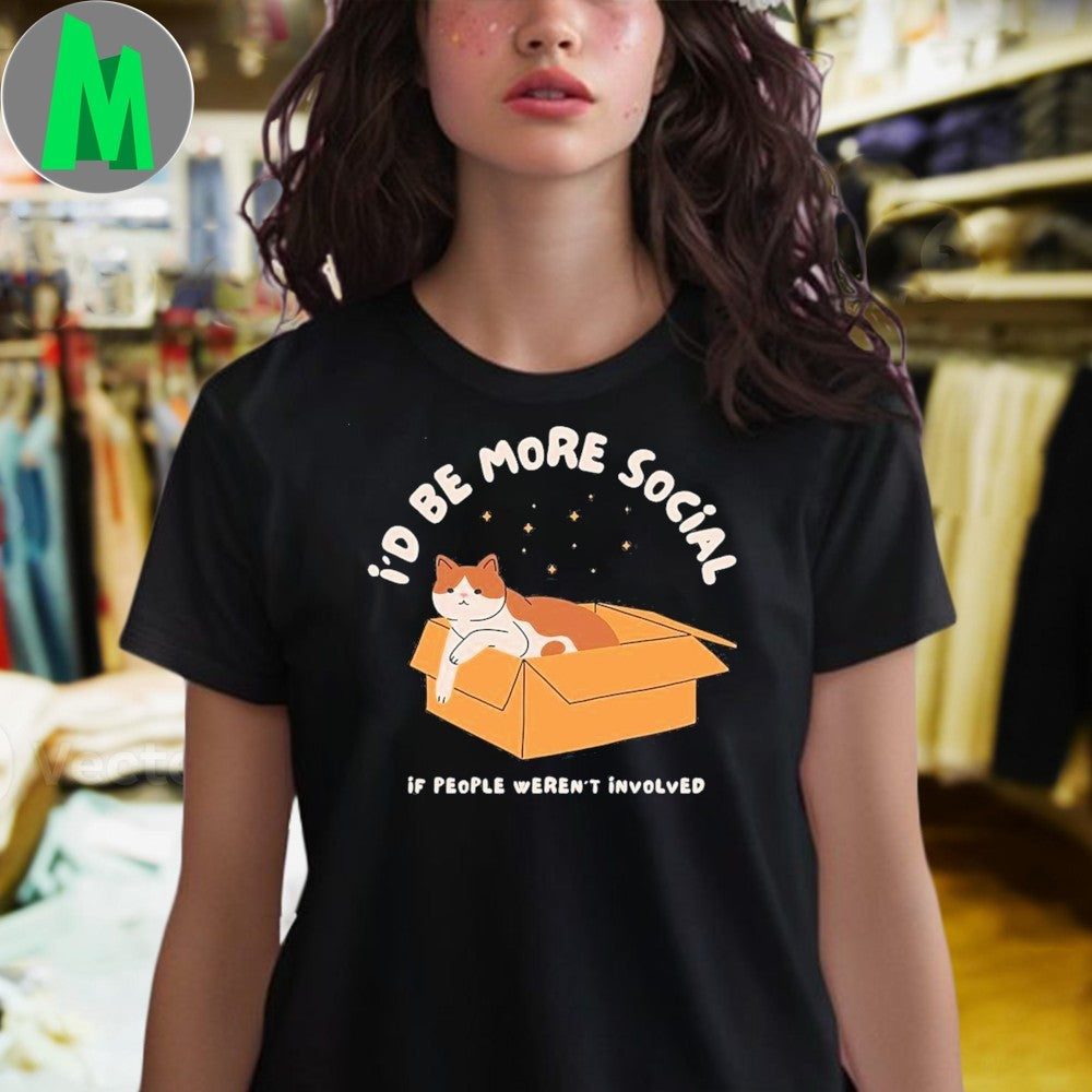 I’d Be More Social If People Weren’t Involved Funny Cat In Box T-Shirt