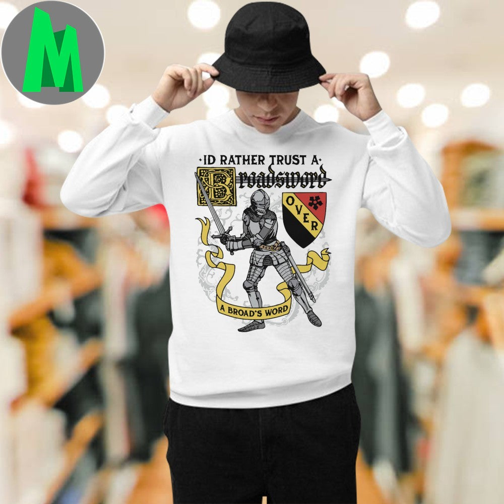 I’d Rather Trust A Broadsword Than AN Broadsword T-Shirt Medieval Knight Graphic Tee Humorous Slogan Apparel