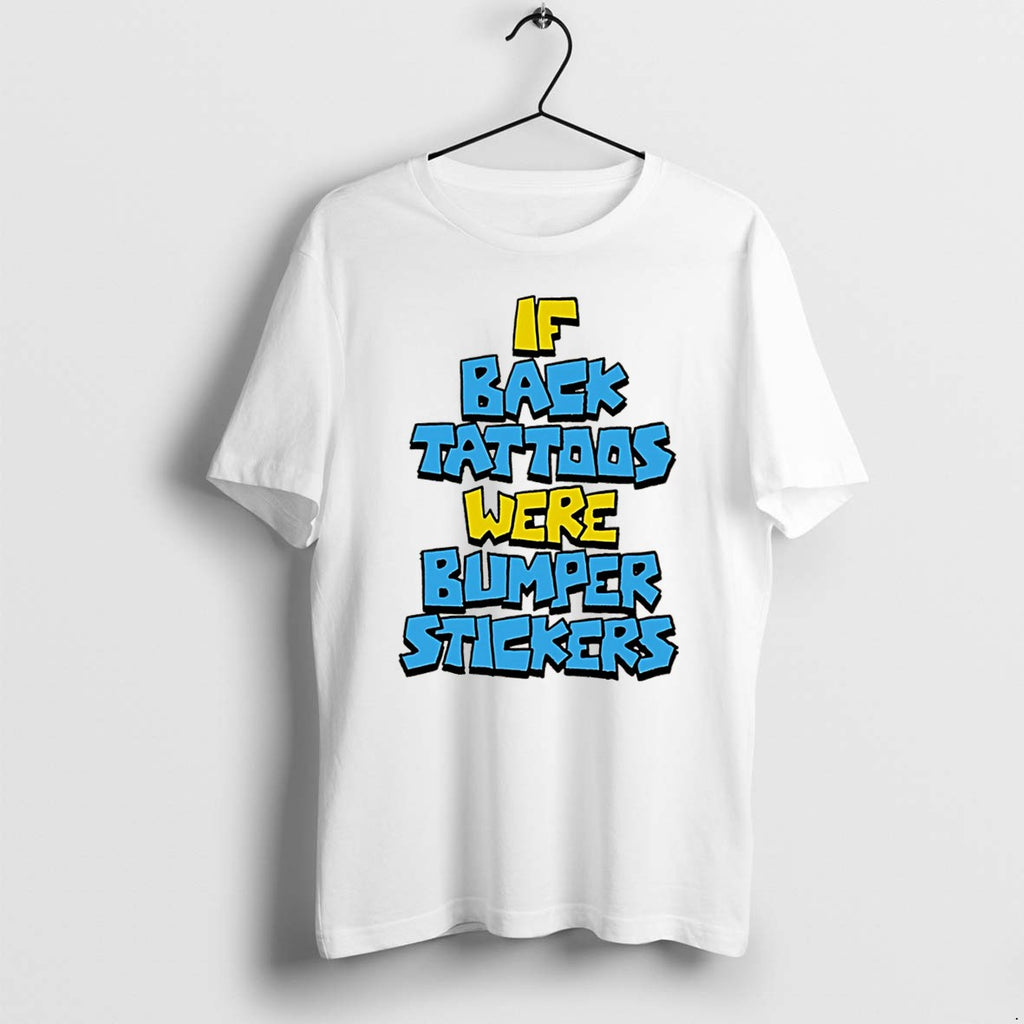 Official If Back Tattoos Were Bumper Stickers Tee T Shirts Jpg