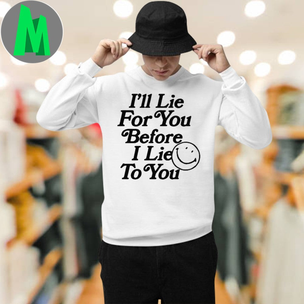I’ll Lie For You Before I Lie To You Smiley Face T-Shirt Funny Quote Graphic Tee Humorous