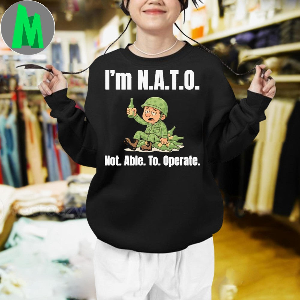 I’m Ν.Α.Τ.Ο. SELE Not. Able. To. Operate. Shirt