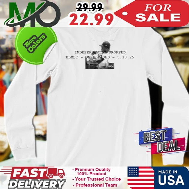 Independently Dropped Blxst Unreleased 5 13 2025 Shirt
