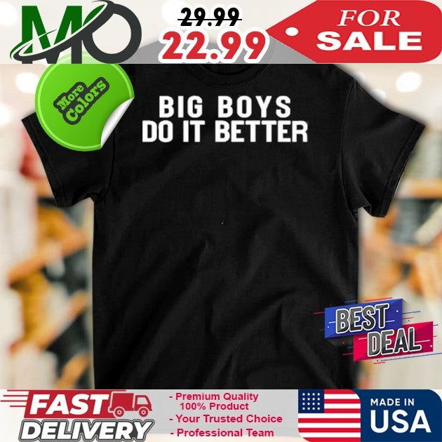 James Wearing Big Boys Do It Better Shirt