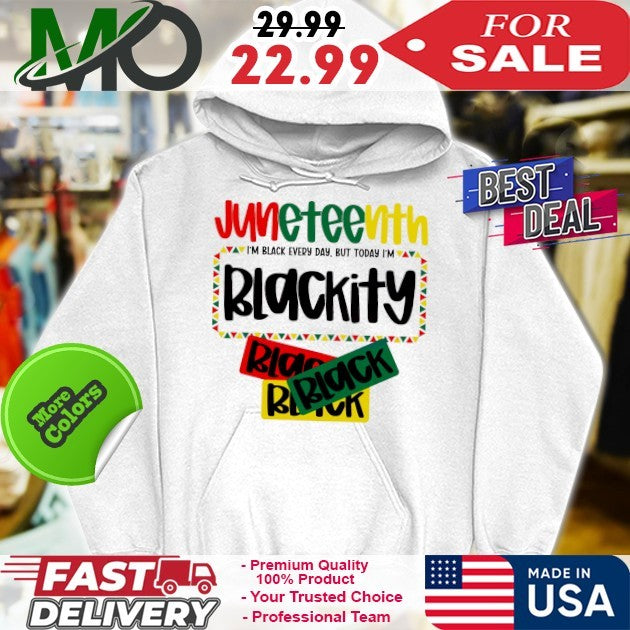 Juneteenth 1865 I’m Black Every Day But Today Im Blackity Shirt