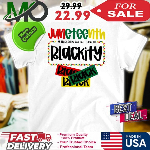 Juneteenth 1865 I’m Black Every Day But Today Im Blackity Shirt