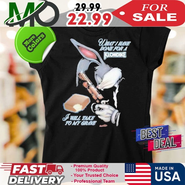 Killer Rabbit What I Have Done For A Klondike Graphic T-Shirt