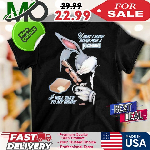 Killer Rabbit What I Have Done For A Klondike Graphic T-Shirt