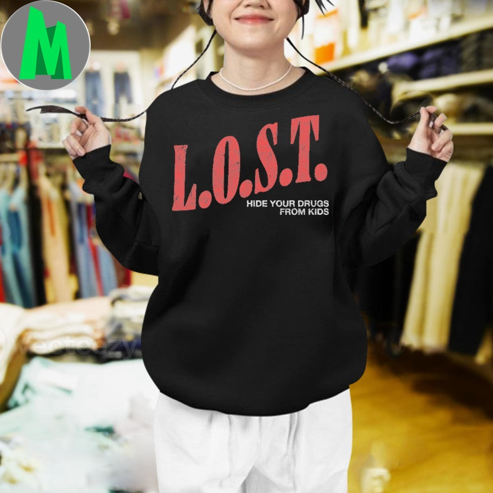 L.O.S.T. Hide Your Drugs From Kids Slogan T-Shirt