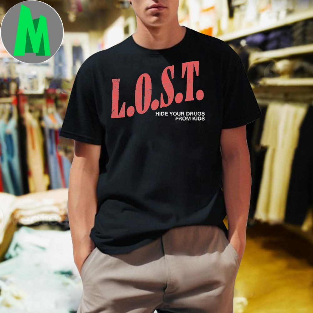 L.O.S.T. Hide Your Drugs From Kids Slogan T-Shirt