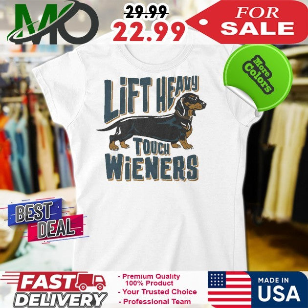 Lift Heavy Touch Wieners Shirt