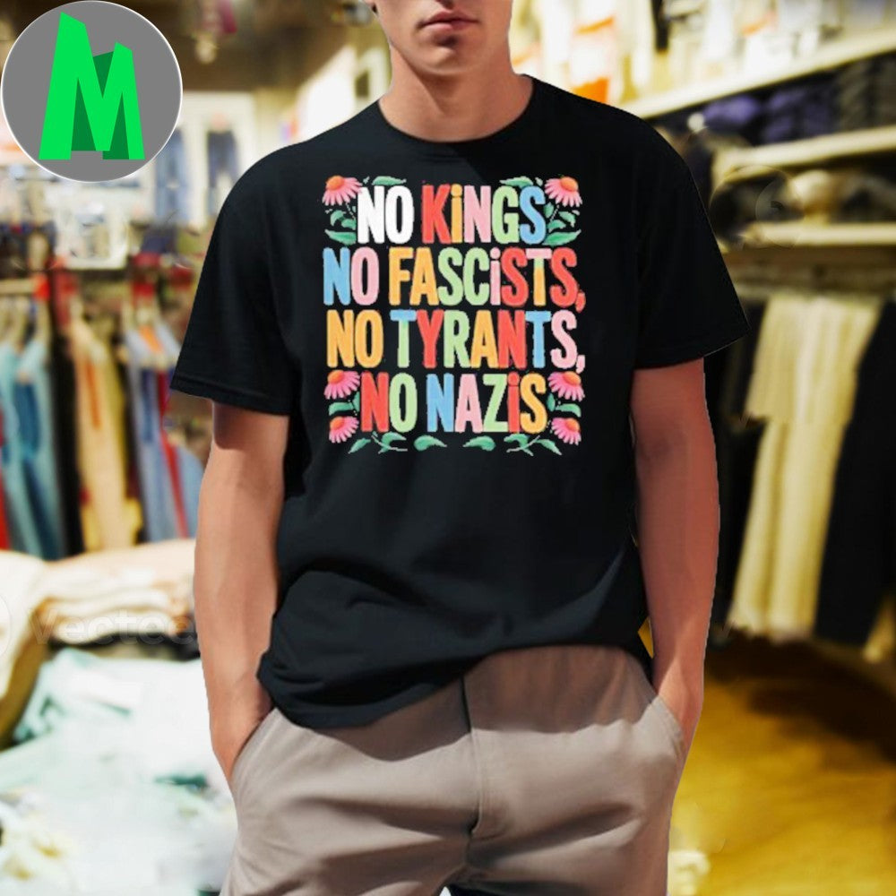 No Kings No Fascists No Tyrants No Nazis Anti-Fascist Protest Shirt