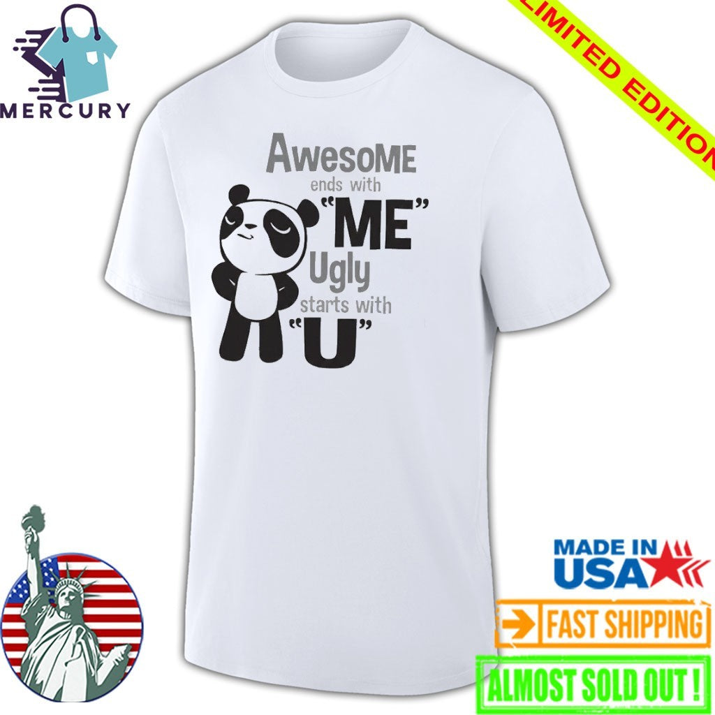 Panda Awesome Ends With Me Ugly Starts With U Shirt