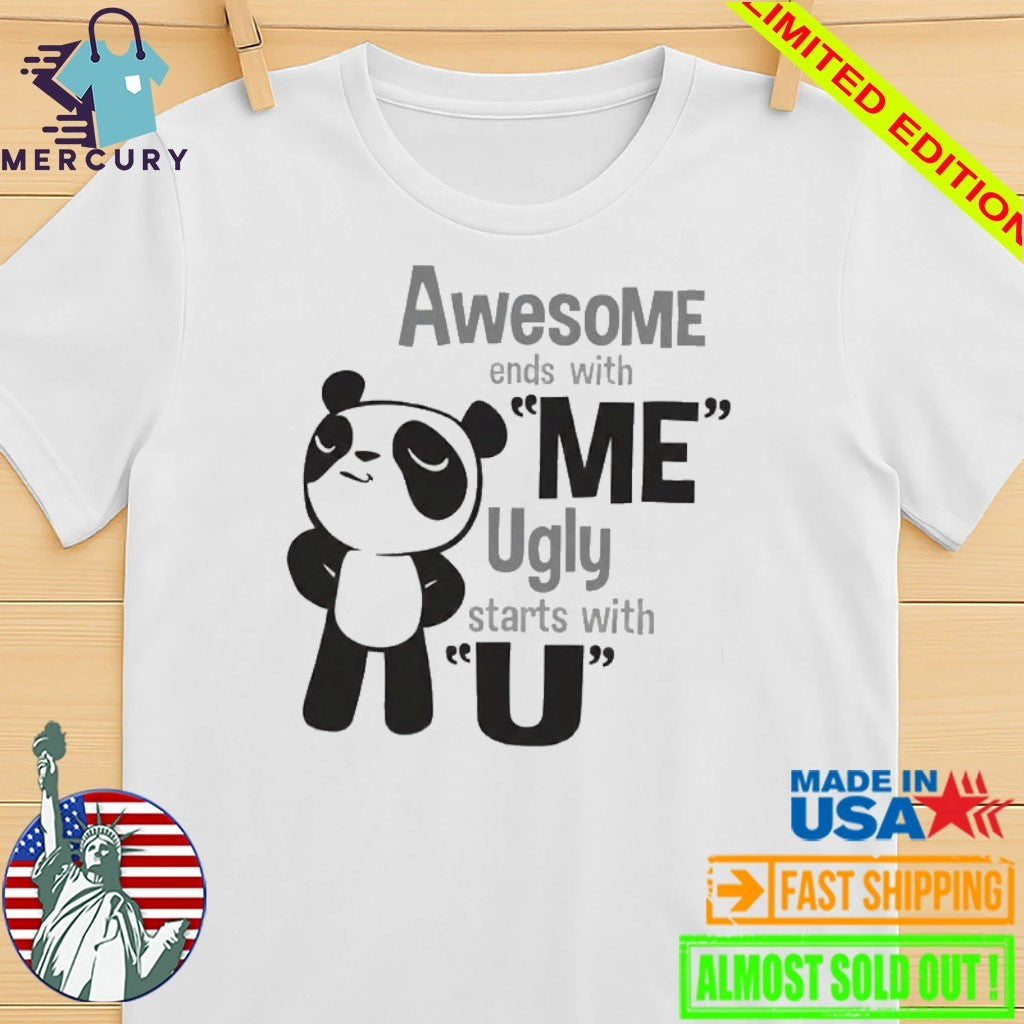 Panda Awesome Ends With Me Ugly Starts With U Shirt