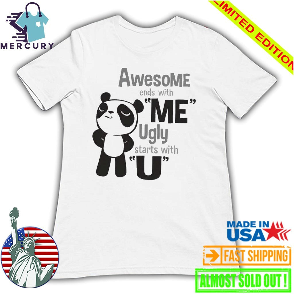 Panda Awesome Ends With Me Ugly Starts With U Shirt