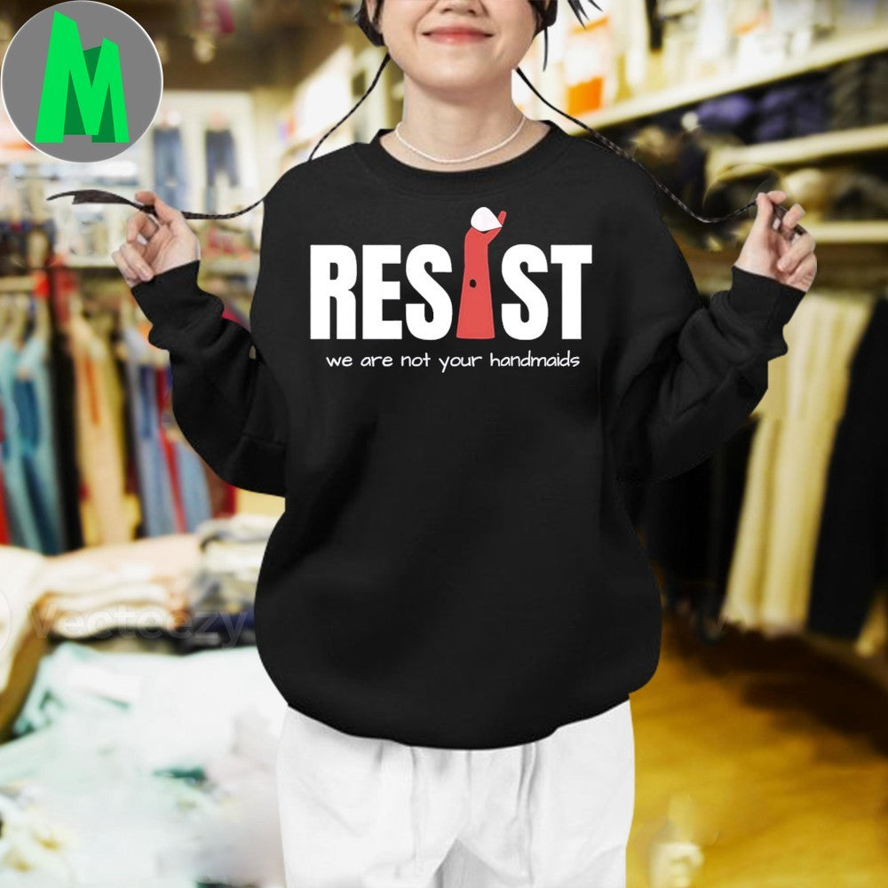Resist Feminist We Are Not Your Handmaids Protest T-Shirt – Empowerment & Human Rights Apparel