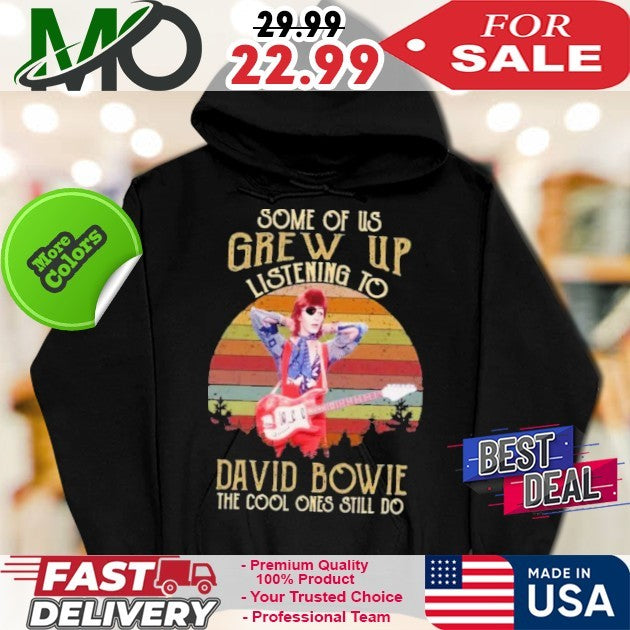 Some Of Us Grew Up Listening To David Bowie The Cool Ones Still Do Shirt