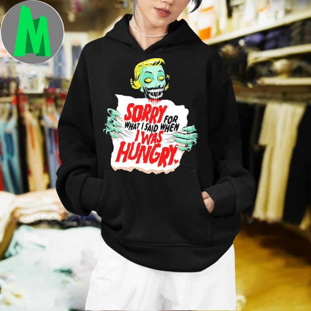 Sorry Zombie For What I Said When I Was Hungry Shirt