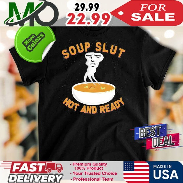 Soup Slut Hot And Ready Shirt