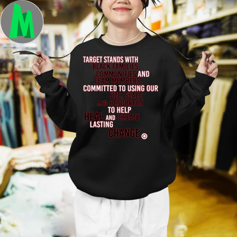 Target Stands With Black Families Communities And Team Members. Committed To Using Ou Size, Scale And Resources To Help Heal And Create Lasting Change Shirt
