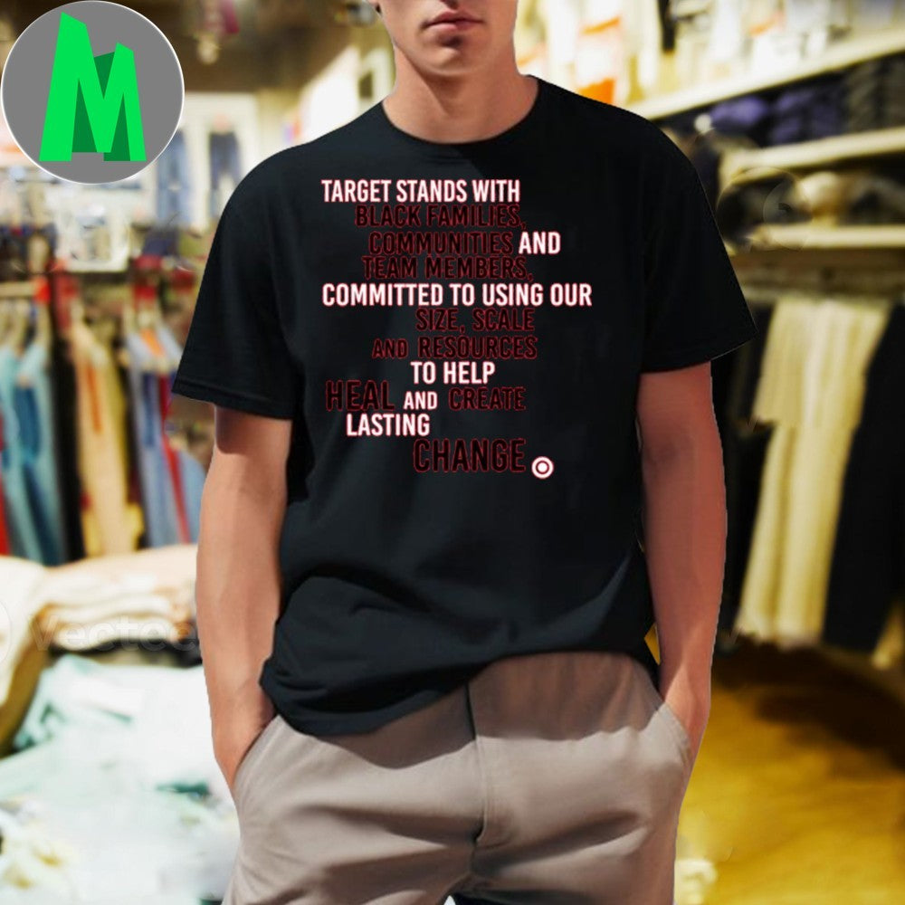 Target Stands With Black Families Communities And Team Members. Committed To Using Ou Size, Scale And Resources To Help Heal And Create Lasting Change Shirt