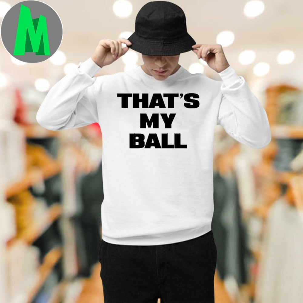 Thats My Ball Funny Gaming Slogan T-Shirt Humorous Quote Novelty Tee Gamer Apparel
