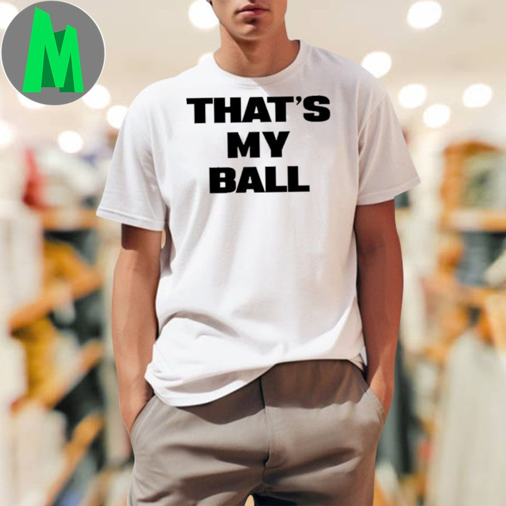 Thats My Ball Funny Gaming Slogan T-Shirt Humorous Quote Novelty Tee Gamer Apparel