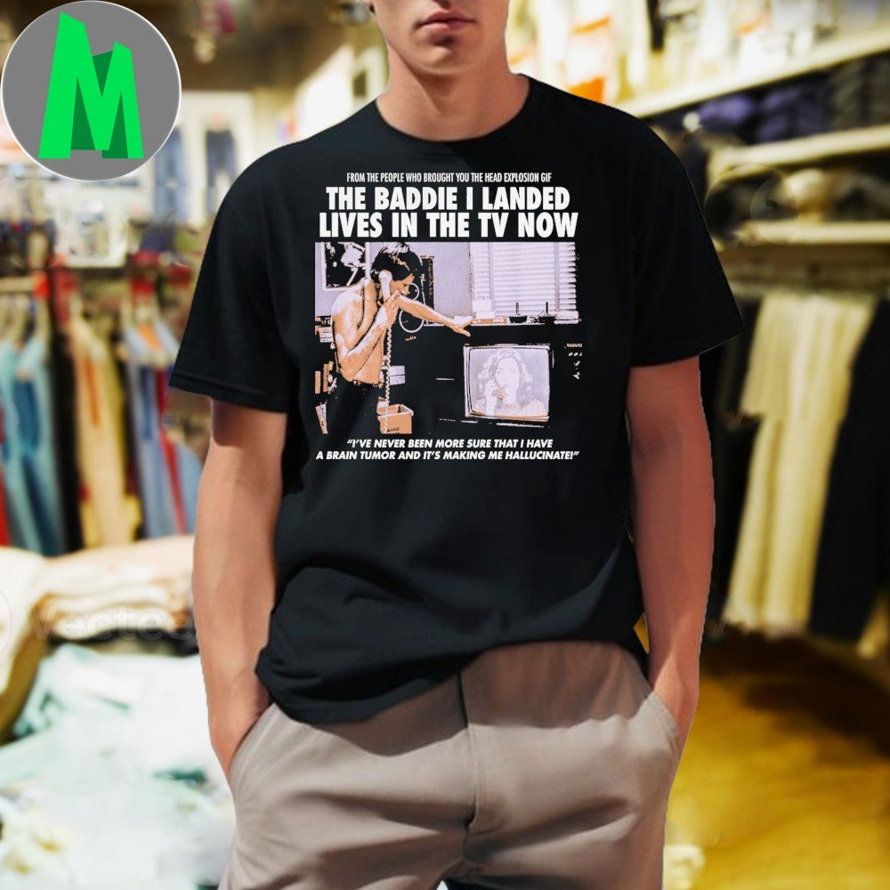 The Baddie I Landed Lives In The TV Now Head Explosion GIF Cult Shirt