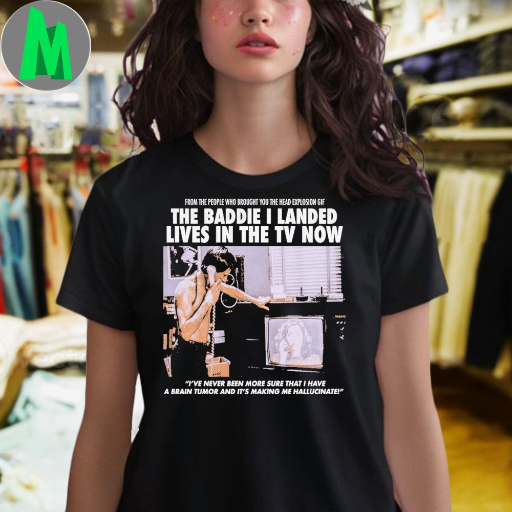 The Baddie I Landed Lives In The TV Now Head Explosion GIF Cult Shirt