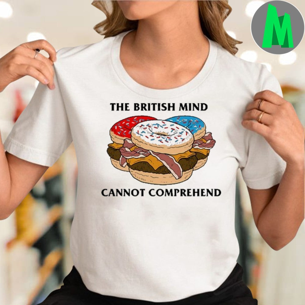 The British Mind Cannot Comprehend Donut Bacon Burger T-Shirt Funny Food Graphic Tee Humorous Apparel