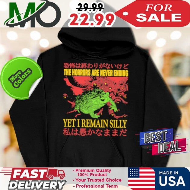 The Horrors Are Never Ending Yet I Remain Silly Funny Graphic Oversized Shirt