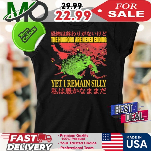 The Horrors Are Never Ending Yet I Remain Silly Funny Graphic Oversized Shirt