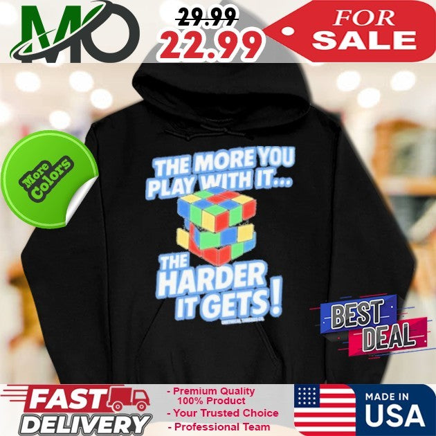 The More You Play With The Harder It Gets Tee Shirt Unethical Threads Store The More You Play With It Rubix Cube