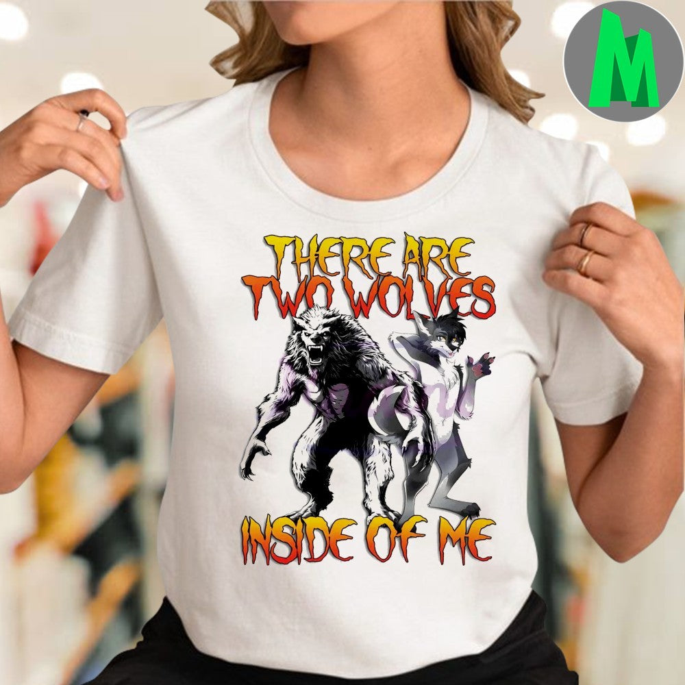 There Are Two Wolves Inside Of Me T-Shirt Werewolf Graphic Tee Funny Meme Quote Apparel