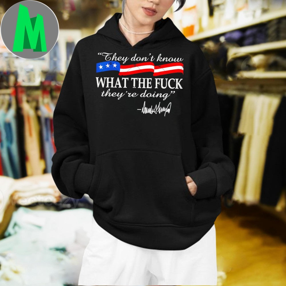 They don’t know what the fuck they’re doing Shirt