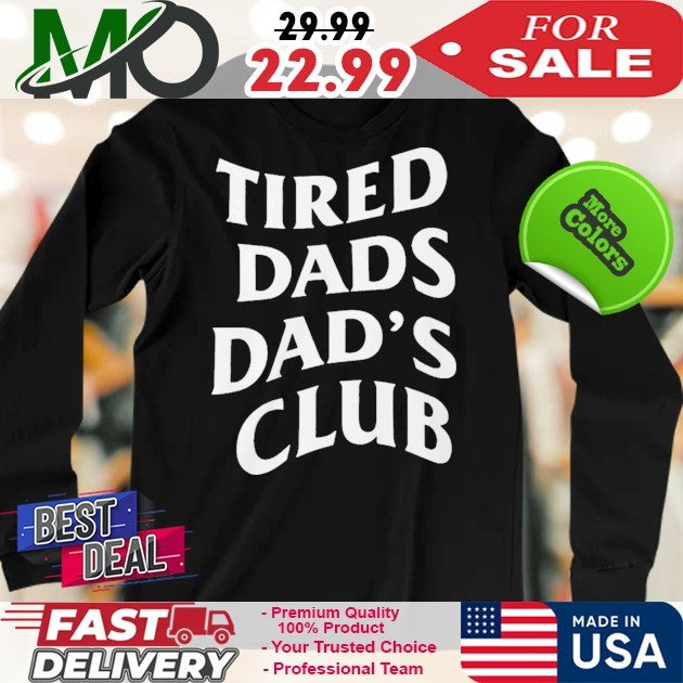 Tired Dads Dad’s Club Funny Fatherhood Shirt