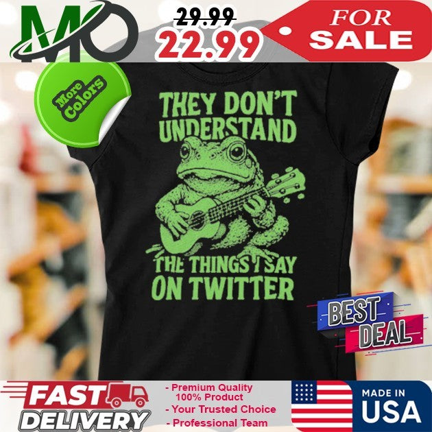 Toad Fundraiser They Don’t Understand The Thing I Say On Twitter Shirt