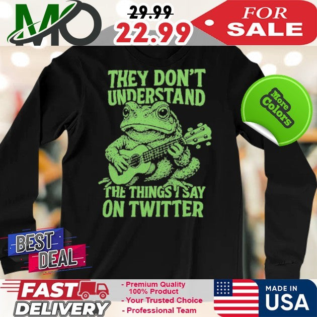 Toad Fundraiser They Don’t Understand The Thing I Say On Twitter Shirt