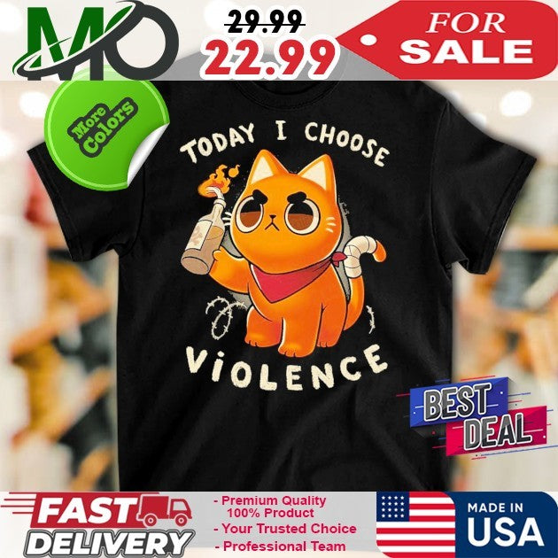 Today I Choose Violence Shirt