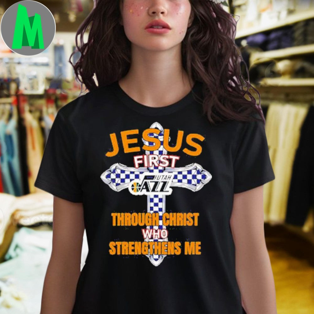Utah Jazz Jesus First Through Christ Who Strengthens Me Graphic T-Shirt