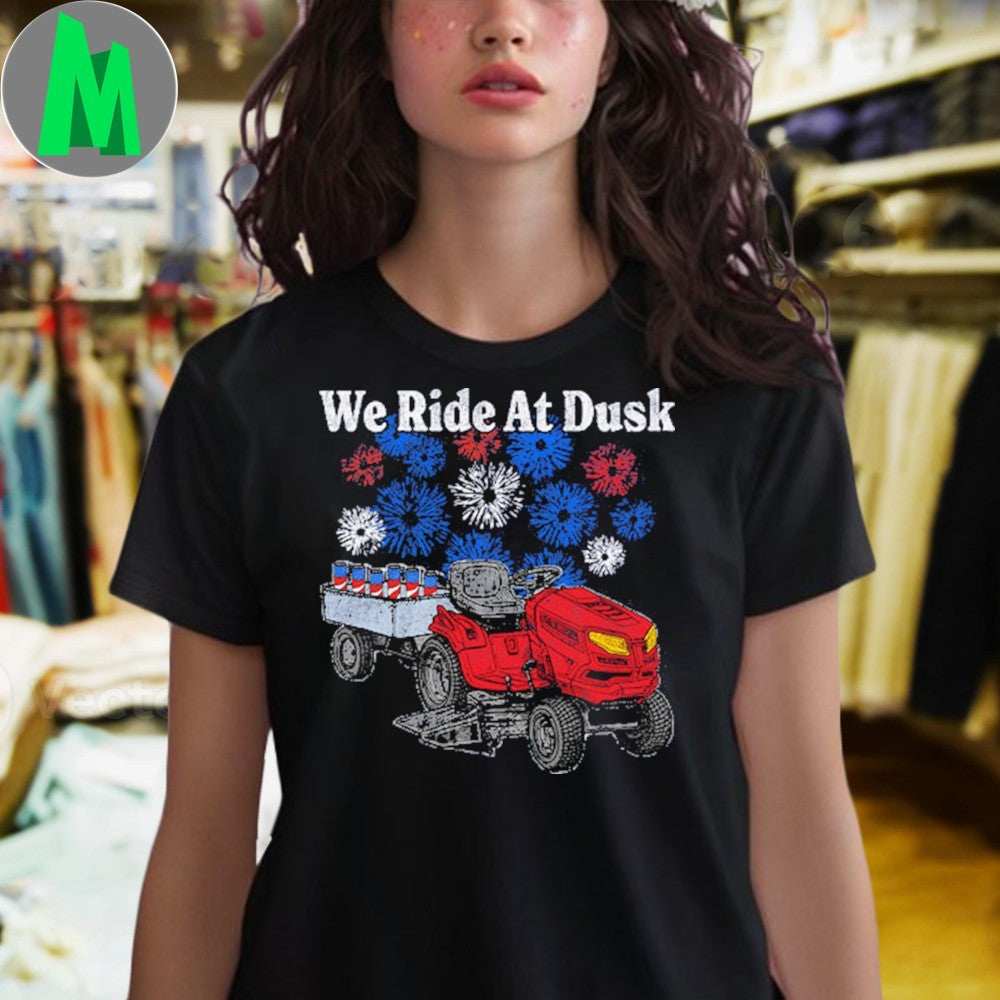 We Ride At Dusk Lawn Mower Fireworks Patriotic Shirt