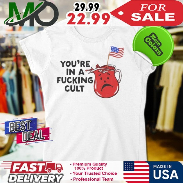 You’re In A Fucking Cult Flag America 2025 Shirt