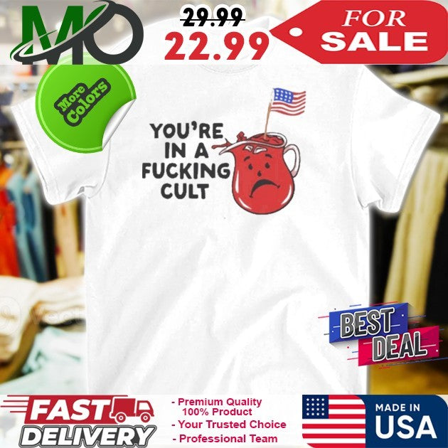 You’re In A Fucking Cult Flag America 2025 Shirt