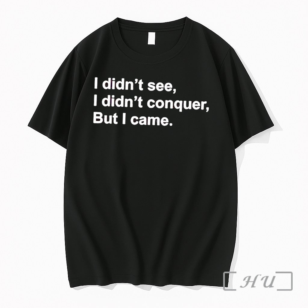 Officials I Didnt See I Didnt Conquer But I Came Quote Black Premium T Shirts