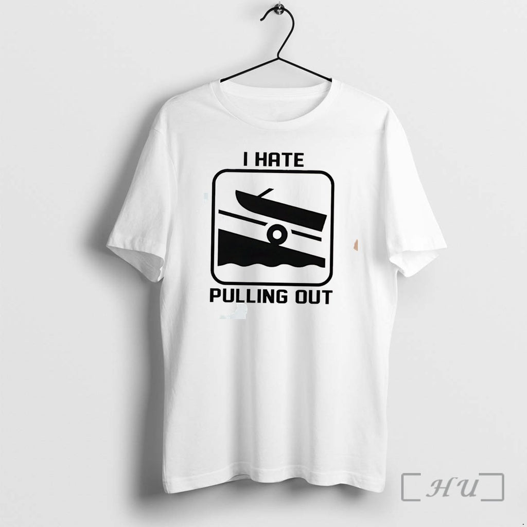Officials I Hate Pulling Out Boat Tee Premium T Shirts Sweater Hoodie Jpg