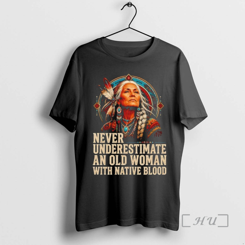 Officials Native American Woman Never Underestimate An Old Woman With Native Blood Premium T Shirts