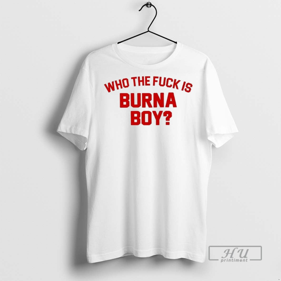 Officials Trending Who The Fuck Is Burna Boy Graphic Tee Shirt Sweatshirt Hoodies
