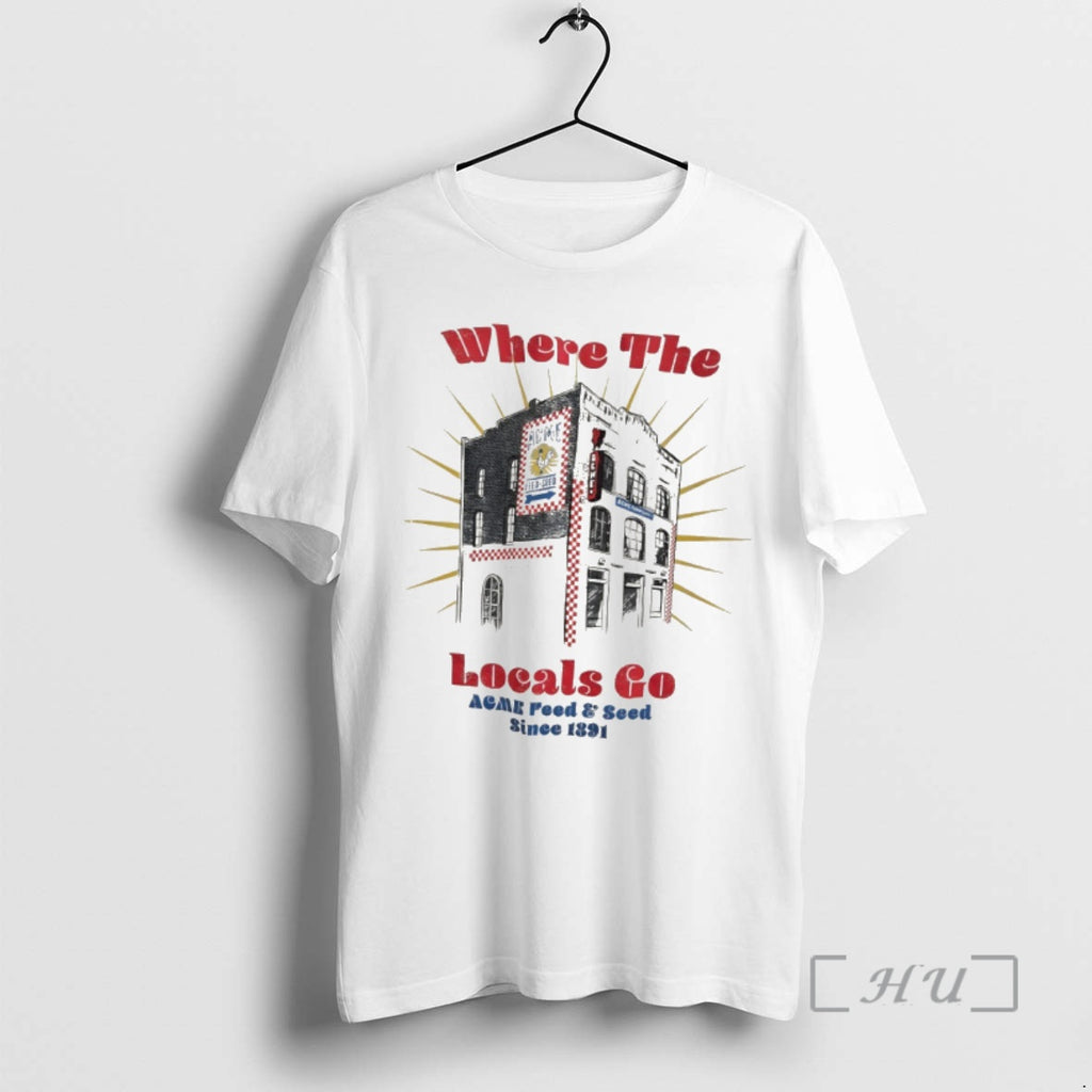 Officials Where The Locals Go Acme Feed And Seed Since 1891 Premium T Shirts Sweater
